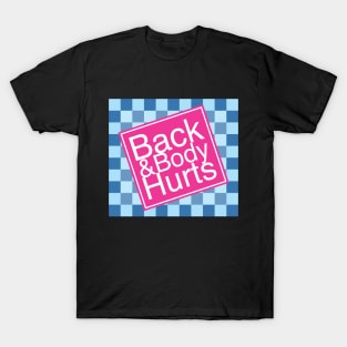 Back and Body Hurts T-Shirt